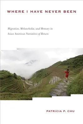 Wo ich nie gewesen bin: Migration, Melancholie und Erinnerung in asiatisch-amerikanischen Erzählungen über die Rückkehr - Where I Have Never Been: Migration, Melancholia, and Memory in Asian American Narratives of Return