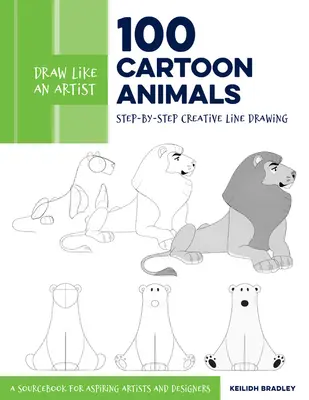 Zeichnen wie ein Künstler: 100 Cartoon-Tiere: Kreatives Zeichnen Schritt für Schritt - Ein Quellenbuch für angehende Künstler und Designer Band 7 - Draw Like an Artist: 100 Cartoon Animals: Step-By-Step Creative Line Drawing - A Sourcebook for Aspiring Artists and Designersvolume 7