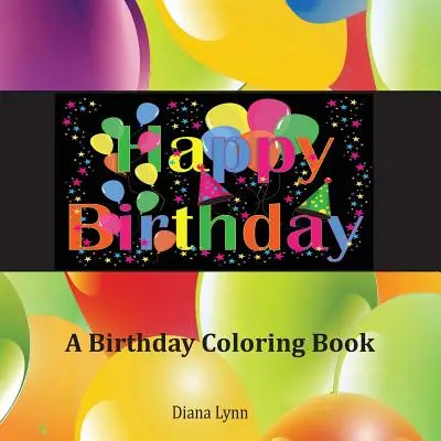 Alles Gute zum Geburtstag: Ein Geburtstags-Malbuch - Happy Birthday: A Birthday Coloring Book