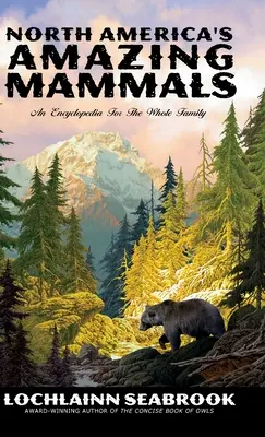 Nordamerikas erstaunliche Säugetiere: Eine Enzyklopädie für die ganze Familie - North America's Amazing Mammals: An Encyclopedia for the Whole Family