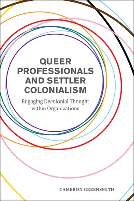 Queer Professionals und Siedlerkolonialismus: Der Einsatz dekolonialen Denkens in Organisationen - Queer Professionals and Settler Colonialism: Engaging Decolonial Thought Within Organizations