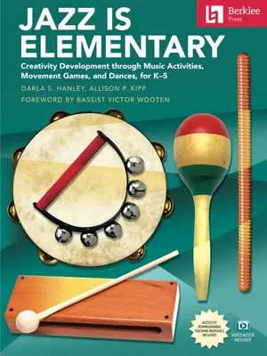 Jazz ist elementar: Kreativitätsentwicklung durch Musikaktivitäten, Bewegungsspiele und Tänze für K-5 - Buch mit Online-Video & herunterladbarem Teachi - Jazz Is Elementary: Creativity Development Through Music Activities, Movement Games, and Dances for K-5 - Book with Online Video & Downloadable Teachi