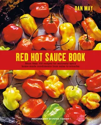 Red Hot Sauce Buch: Mehr als 100 Rezepte für richtig scharfe hausgemachte Gewürze von Salsa bis Sriracha - Red Hot Sauce Book: More Than 100 Recipes for Seriously Spicy Home-Made Condiments from Salsa to Sriracha