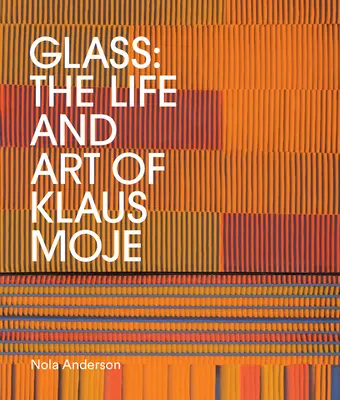 Glas: Das Leben und die Kunst von Klaus Moje - Glass: The Life and Art of Klaus Moje