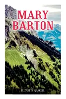 Mary Barton: Eine Geschichte aus dem Leben in Manchester, mit Biographie der Autorin - Mary Barton: A Tale of Manchester Life, With Author's Biography