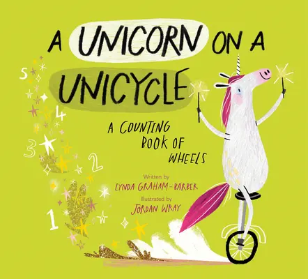 Ein Einhorn auf einem Einrad: Ein Buch über das Zählen von Rädern - A Unicorn on a Unicycle: A Counting Book of Wheels