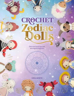 Zodiac-Puppen häkeln: Nähen Sie das Horoskop mit astrologischen Amigurumi - Crochet Zodiac Dolls: Stitch the Horoscope with Astrological Amigurumi