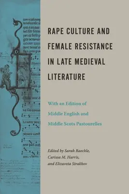 Vergewaltigungskultur und weiblicher Widerstand in der spätmittelalterlichen Literatur: Mit einer Edition mittelenglischer und mittelschottischer Pastourelles - Rape Culture and Female Resistance in Late Medieval Literature: With an Edition of Middle English and Middle Scots Pastourelles