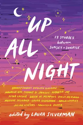 Die ganze Nacht auf: 13 Geschichten zwischen Sonnenuntergang und Sonnenaufgang - Up All Night: 13 Stories Between Sunset and Sunrise