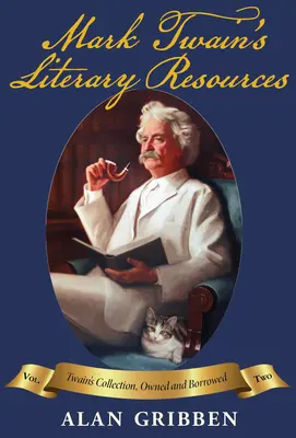 Mark Twain's literarische Ressourcen: Eine Rekonstruktion seiner Bibliothek und Lektüre, Band II - Mark Twain's Literary Resources: A Reconstruction of His Library and Reading, Vol II