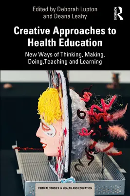 Kreative Ansätze in der Gesundheitserziehung: Neue Wege des Denkens, Machens, Handelns, Lehrens und Lernens - Creative Approaches to Health Education: New Ways of Thinking, Making, Doing, Teaching and Learning