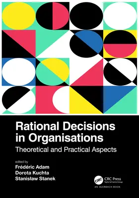 Rationale Entscheidungen in Organisationen: Theoretische und praktische Aspekte - Rational Decisions in Organisations: Theoretical and Practical Aspects