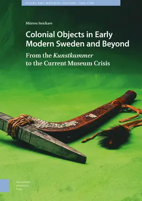 Koloniale Objekte im frühneuzeitlichen Schweden und darüber hinaus: Von der Kunstkammer zur aktuellen Museumskrise - Colonial Objects in Early Modern Sweden and Beyond: From the Kunstkammer to the Current Museum Crisis