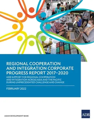 Regional Cooperation and Integration Corporate Progress Report 2017-2020: ADB-Unterstützung für regionale Kooperation und Integration in Asien und dem Pazifikraum - Regional Cooperation and Integration Corporate Progress Report 2017-2020: ADB Support for Regional Cooperation and Integration across Asia and the Pac