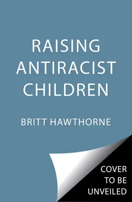 Antirassistische Kindererziehung: Ein praktischer Erziehungsratgeber - Raising Antiracist Children: A Practical Parenting Guide