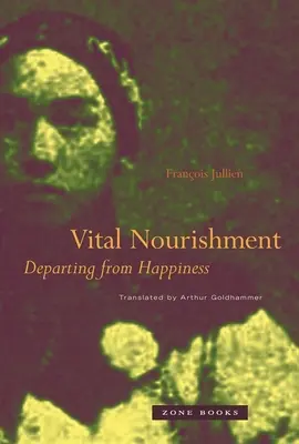 Lebensnotwendige Nahrung: Abkehr vom Glück - Vital Nourishment: Departing from Happiness