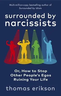 Umgeben von Narzissten - oder: Wie man verhindert, dass die Egos anderer Menschen das eigene Leben ruinieren - Surrounded by Narcissists - Or, How to Stop Other People's Egos Ruining Your Life