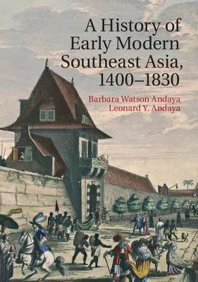 Eine Geschichte des frühneuzeitlichen Südostasiens, 1400-1830 - A History of Early Modern Southeast Asia, 1400-1830