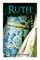 Ruth: Viktorianischer Romantik-Klassiker, mit Autorenbiografie - Ruth: Victorian Romance Classic, With Author's Biography