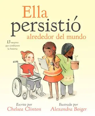 Ella Persisti Alrededor del Mundo: 13 Frauen, die die Geschichte veränderten - Ella Persisti Alrededor del Mundo: 13 Mujeres Que Cambiaron La Historia