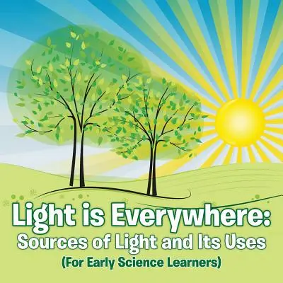 Licht ist überall: Quellen des Lichts und seine Verwendung (für frühe Lerner) - Light is Everywhere: Sources of Light and Its Uses (For Early Learners)