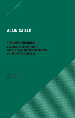 Das Paradigma der Gabe: Eine kurze Einführung in die Anti-Utilitarismus-Bewegung in den Sozialwissenschaften - The Gift Paradigm: A Short Introduction to the Anti-Utilitarian Movement in the Social Sciences