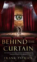 Hinter dem Vorhang: Eine Versöhnung von Quantenphysik und Religion - Behind the Curtain: A Reconciliation of Quantum Physics and Religion