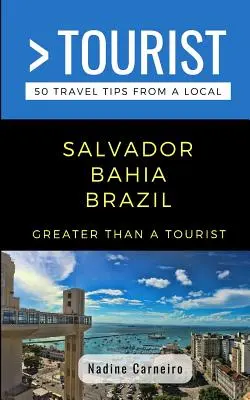 Greater Than a Tourist- Salvador Bahia Brasilien: 50 Reisetipps von einem Einheimischen - Greater Than a Tourist- Salvador Bahia Brazil: 50 Travel Tips from a Local