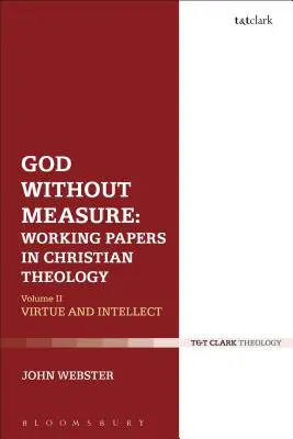 Gott ohne Maß: Arbeitspapiere zur christlichen Theologie: Band 1: Gott und die Werke Gottes - God Without Measure: Working Papers in Christian Theology: Volume 1: God and the Works of God