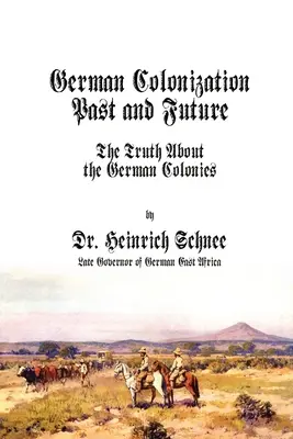 Deutsche Kolonisation Vergangenheit und Zukunft: Die Wahrheit über die deutschen Kolonien - German Colonization Past and Future: The Truth About the German Colonies