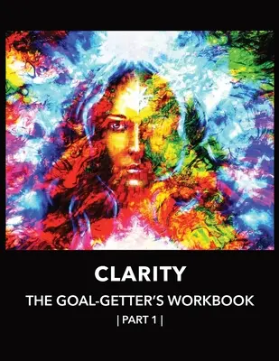 Clarity The Goal-Getter's Workbook, Teil 1 Für persönliches Wachstum, Zuversicht und Spiritualität: Reflection Journal Mood Tracker Kognitive Verhaltenstherapie - Clarity The Goal-Getter's Workbook, Part 1 For Personal Growth, Confidence, Spirituality: Reflection Journal Mood Tracker Cognitive Behavioral Therapy