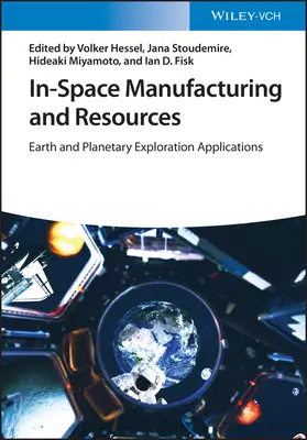 Produktion und Ressourcen im Weltraum: Anwendungen für die Erd- und Planetenerkundung - In-Space Manufacturing and Resources: Earth and Planetary Exploration Applications