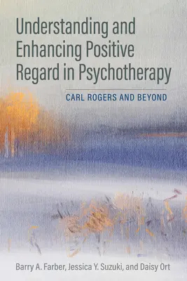 Positive Wertschätzung in der Psychotherapie verstehen und verstärken: Carl Rogers und darüber hinaus - Understanding and Enhancing Positive Regard in Psychotherapy: Carl Rogers and Beyond