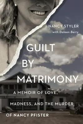 Schuld durch Heirat: Erinnerungen an Liebe, Wahnsinn und die Ermordung von Nancy Pfister - Guilt by Matrimony: A Memoir of Love, Madness, and the Murder of Nancy Pfister