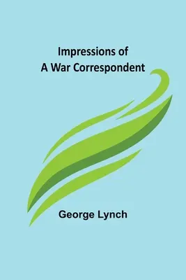 Eindrücke eines Kriegskorrespondenten - Impressions of a War Correspondent