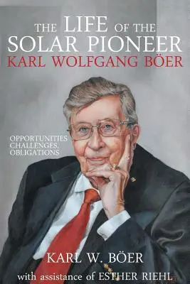 Das Leben des Sonnenpioniers Karl Wolfgang Ber: Chancen Herausforderungen Verpflichtungen - The Life of the Solar Pioneer Karl Wolfgang Ber: Opportunities Challenges Obligations