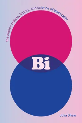 Bi: Die verborgene Kultur, Geschichte und Wissenschaft der Bisexualität - Bi: The Hidden Culture, History, and Science of Bisexuality