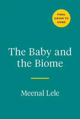 Das Baby und das Biome: Wie die winzige Welt im Inneren Ihres Kindes das Geheimnis für seine Gesundheit birgt - The Baby and the Biome: How the Tiny World Inside Your Child Holds the Secret to Their Health