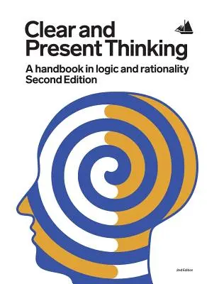 Klares und gegenwärtiges Denken, Zweite Ausgabe: Ein Handbuch in Logik und Rationalität - Clear and Present Thinking, Second Edition: A Handbook in Logic and Rationality