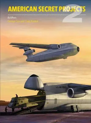 Amerikanische Geheimprojekte 2: US-Lufttransporter 1941-1961 - American Secret Projects 2: Us Airlifters 1941-1961
