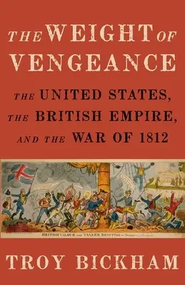 Das Gewicht der Rache: Die Vereinigten Staaten, das Britische Empire und der Krieg von 1812 - Weight of Vengeance: The United States, the British Empire, and the War of 1812