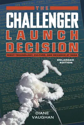 Challenger-Startentscheidung - Risikotechnologie, Kultur und Abweichung bei der NASA, Erweiterte Ausgabe - Challenger Launch Decision - Risky Technology, Culture, and Deviance at NASA, Enlarged Edition