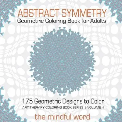 Abstrakte Symmetrie Geometrisches Malbuch für Erwachsene: 175+ kreative geometrische Designs, Muster und Formen zum Ausmalen, um sich zu entspannen und Stress abzubauen - Abstract Symmetry Geometric Coloring Book for Adults: 175+ Creative Geometric Designs, Patterns and Shapes to Color for Relaxing and Relieving Stress