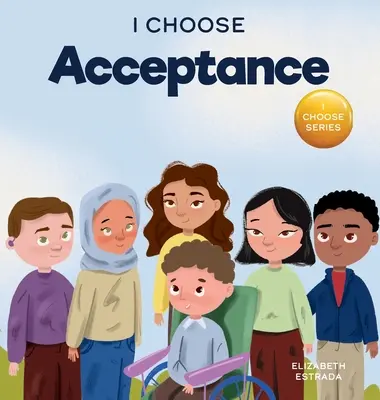 Ich wähle Akzeptanz: Ein gereimtes Bilderbuch über die Akzeptanz aller Menschen trotz ihrer Unterschiede - I Choose Acceptance: A Rhyming Picture Book About Accepting All People Despite Differences