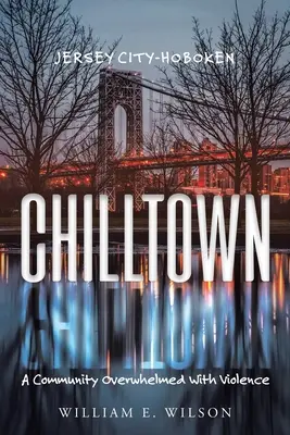 Chilltown: Jersey City - Hoboken: Eine von Gewalt überwältigte Gemeinschaft - Chilltown: Jersey City - Hoboken: A Community Overwhelmed with Violence