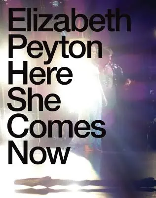 Elizabeth Peyton: Hier kommt sie jetzt - Elizabeth Peyton: Here She Comes Now