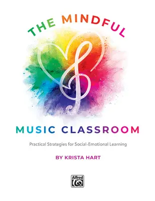 Das achtsame Musik-Klassenzimmer: Praktische Strategien für sozial-emotionales Lernen - The Mindful Music Classroom: Practical Strategies for Social-Emotional Learning