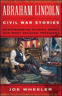 Abraham Lincoln - Geschichten aus dem Bürgerkrieg: Zweite Ausgabe: Herzerwärmende Geschichten über unseren meistgeliebten Präsidenten - Abraham Lincoln Civil War Stories: Second Edition: Heartwarming Stories about Our Most Beloved President