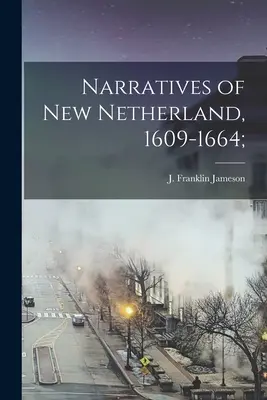 Erzählungen aus Neu-Niederlande, 1609-1664; (Jameson J. Franklin (John Franklin)) - Narratives of New Netherland, 1609-1664; (Jameson J. Franklin (John Franklin))