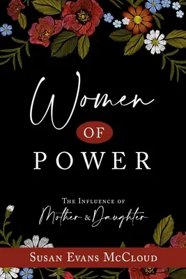 Frauen der Macht: Der Einfluss von Mutter und Tochter: Der Einfluss von Müttern und Töchtern - Women of Power: The Influence of Mother and Daughter: The Influence of Mother and Daughter